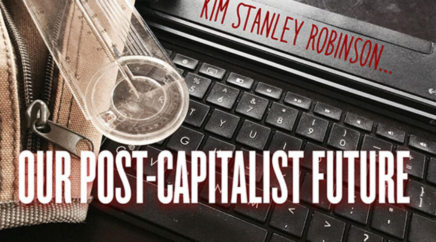 Kim Stanley Robinson: Our post-capitalist future